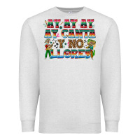 Oatmeal Heather Ay Ay Ay Ay Canta y No Llores Premium Sweatshirt - texasbilliewilder