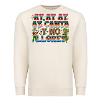Sandshell Ay Ay Ay Ay Canta y No Llores Premium Sweatshirt - texasbilliewilder