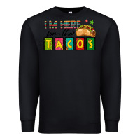 Black I'm Here For The Tacos Premium Sweatshirt - texasbilliewilder