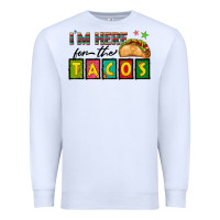 I'm Here For The Tacos Premium Sweatshirt | Teevron
