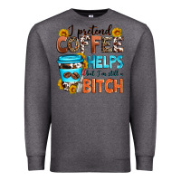 Charcoal Heather i pretend coffee helps but i'm still a bitch Premium Sweatshirt - Zillion Design Studio