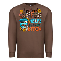 Chestnut i pretend coffee helps but i'm still a bitch Premium Sweatshirt - Zillion Design Studio
