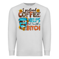 Dove Grey i pretend coffee helps but i'm still a bitch Premium Sweatshirt - Zillion Design Studio