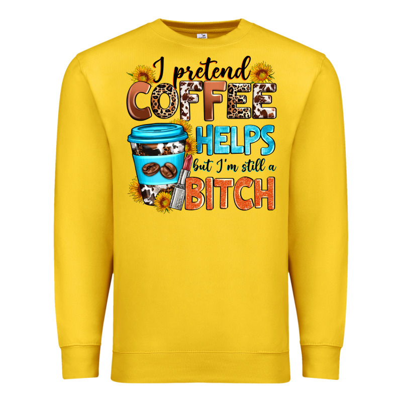 I Pretend Coffee Helps But I'm Still A Bitch Premium Sweatshirt by Zillion Design Studio | Teevron