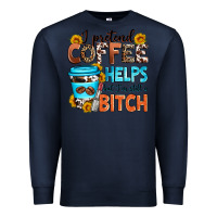 Navy i pretend coffee helps but i'm still a bitch Premium Sweatshirt - Zillion Design Studio