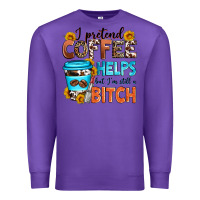 Purple i pretend coffee helps but i'm still a bitch Premium Sweatshirt - Zillion Design Studio