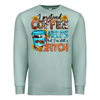Seafoam i pretend coffee helps but i'm still a bitch Premium Sweatshirt - Zillion Design Studio