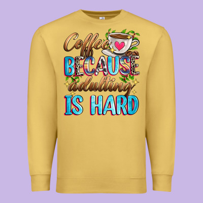 Coffee Because Adulting Is Hard Premium Sweatshirt Designed By Zillion Design Studio