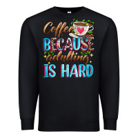 Black coffee because adulting is hard Premium Sweatshirt - Zillion Design Studio