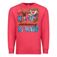 Cardinal coffee because adulting is hard Premium Sweatshirt - Zillion Design Studio