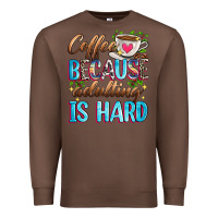 Chestnut coffee because adulting is hard Premium Sweatshirt - Zillion Design Studio