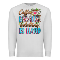 Dove Grey coffee because adulting is hard Premium Sweatshirt - Zillion Design Studio