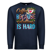 Navy coffee because adulting is hard Premium Sweatshirt - Zillion Design Studio