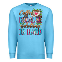 Ocean Blue coffee because adulting is hard Premium Sweatshirt - Zillion Design Studio