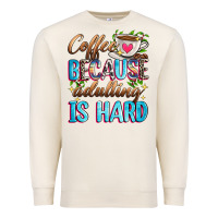 Sandshell coffee because adulting is hard Premium Sweatshirt - Zillion Design Studio