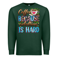 Sports Green coffee because adulting is hard Premium Sweatshirt - Zillion Design Studio