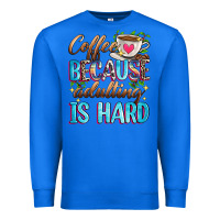 True Royal coffee because adulting is hard Premium Sweatshirt - Zillion Design Studio