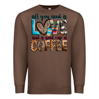 Chestnut all you need is love and a good cup of coffee Premium Sweatshirt - Zillion Design Studio