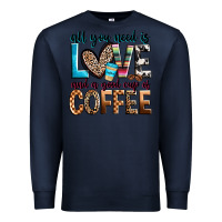 Navy all you need is love and a good cup of coffee Premium Sweatshirt - Zillion Design Studio