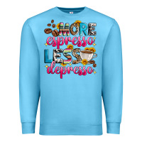 More Espresso Less Depresso Premium Sweatshirt | Teevron