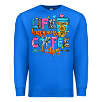 True Royal life happens coffee helps Premium Sweatshirt - Zillion Design Studio