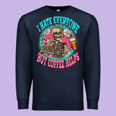 I Hate Everyone But Coffee Helps Premium Sweatshirt Designed By Zillion Design Studio