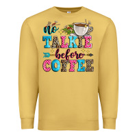 No Talkie Before Coffee Premium Sweatshirt | Teevron