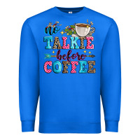True Royal no talkie before coffee Premium Sweatshirt - Zillion Design Studio