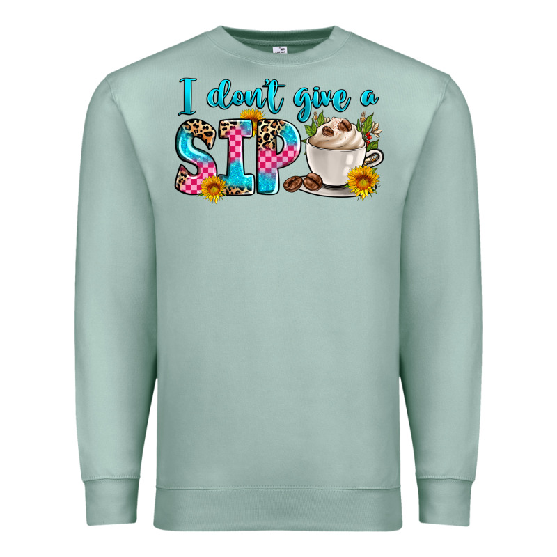 I Don't Give A Sip Premium Sweatshirt by Zillion Design Studio | Teevron