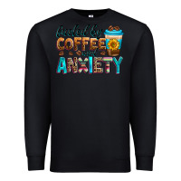 Black fueled by coffee and anxiety Premium Sweatshirt - Zillion Design Studio