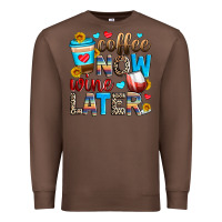Chestnut coffee now wine later Premium Sweatshirt - Zillion Design Studio