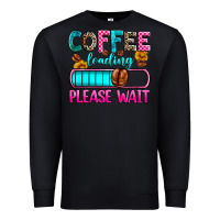 Black coffee loading please wait Premium Sweatshirt - Zillion Design Studio