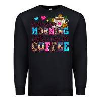 Black start your morning with a cup of coffee Premium Sweatshirt - Zillion Design Studio