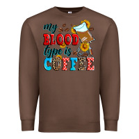 Chestnut my blood type is coffee Premium Sweatshirt - Zillion Design Studio