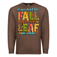 Chestnut if you don't like fall you can leaf me alone Premium Sweatshirt - Zillion Design Studio