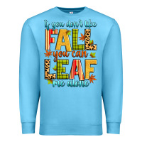 If You Don't Like Fall You Can Leaf Me Alone Premium Sweatshirt | Teevron