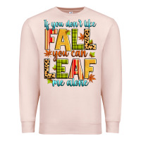 Pale Pink if you don't like fall you can leaf me alone Premium Sweatshirt - Zillion Design Studio