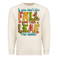 Sandshell if you don't like fall you can leaf me alone Premium Sweatshirt - Zillion Design Studio