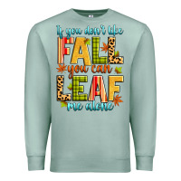 Seafoam if you don't like fall you can leaf me alone Premium Sweatshirt - Zillion Design Studio