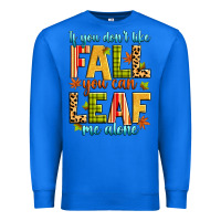 True Royal if you don't like fall you can leaf me alone Premium Sweatshirt - Zillion Design Studio