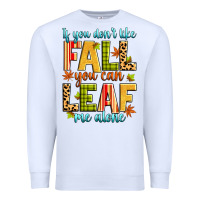 White if you don't like fall you can leaf me alone Premium Sweatshirt - Zillion Design Studio
