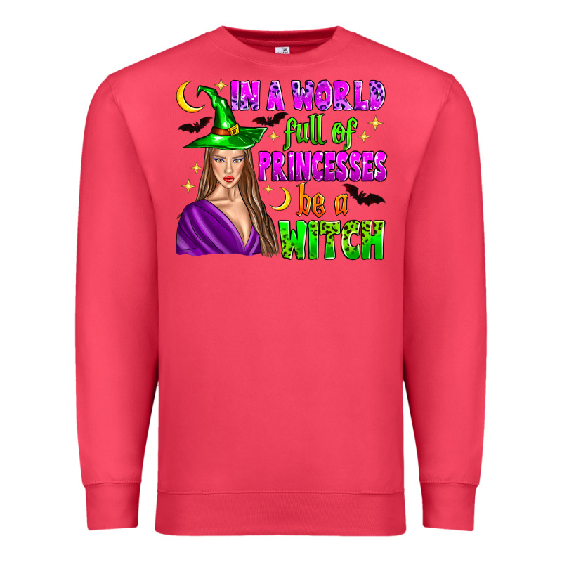 In A World Full Of Princesses Be A Witch Premium Sweatshirt by Zillion Design Studio | Teevron