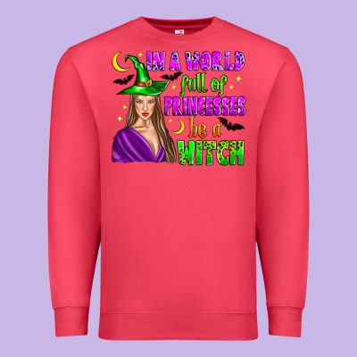 In A World Full Of Princesses Be A Witch Premium Sweatshirt Designed By Zillion Design Studio