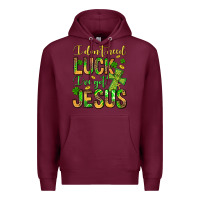 Burgundy I don't need luck I've got Jesus Premium Hoodie - Jasminsmagicworld