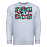 Heather Grey tired as a mother Premium Sweatshirt - Zillion Design Studio