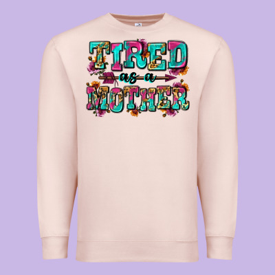 Tired As A Mother Premium Sweatshirt Designed By Zillion Design Studio