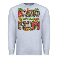 Heather Grey nacho average mom Premium Sweatshirt - Zillion Design Studio