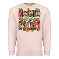 Pale Pink nacho average mom Premium Sweatshirt - Zillion Design Studio