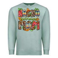 Seafoam nacho average mom Premium Sweatshirt - Zillion Design Studio