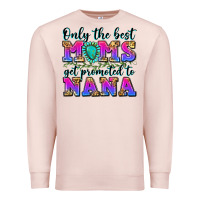 Pale Pink only the best moms get promoted to nana Premium Sweatshirt - Zillion Design Studio
